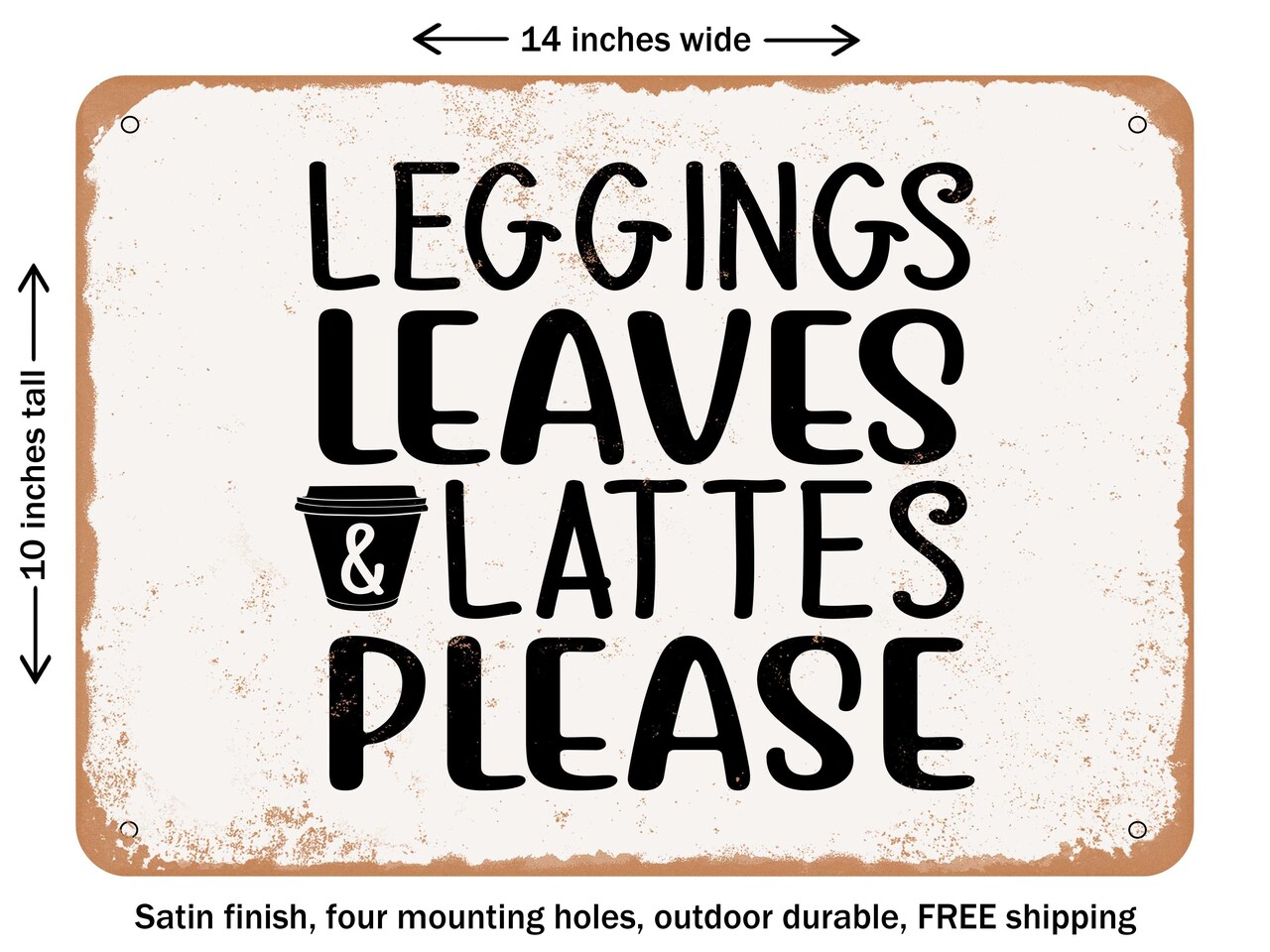 DECORATIVE METAL SIGN - Leggings Leaves and Lattes Please - Vintage Rusty Look